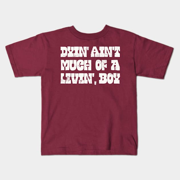 Dyin' Ain't Much Of A Livin', Boy Kids T-Shirt by DankFutura